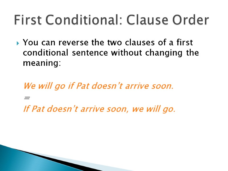 You can reverse the two clauses of a first conditional sentence without changing the